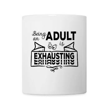 Being An Adult Is Exhausting - Erwachsensein - Mug - white - Front