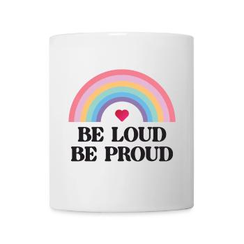 LGBT Pride Month - Sei laut, sei stolz - Tasse - Weiß - Vorne