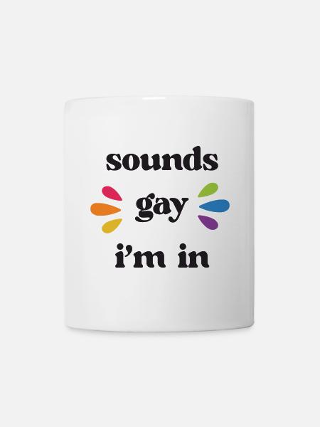 LGBT Pride Month - Klingt schwul. Ich bin dabei - Tasse - Weiß