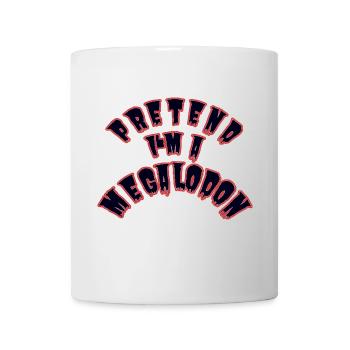 Pretend I'm a Megalodon – Shark Costume - Mug - white - Front