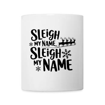 Sleigh My Name - Mug - white - Front
