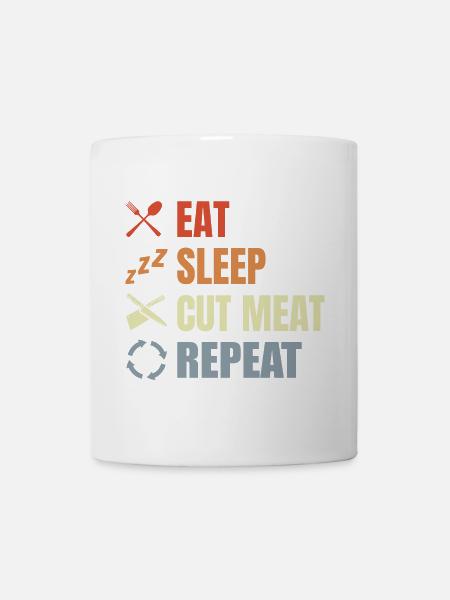 Eat Sleep Cut Meat Repeat - Tasse - Weiß