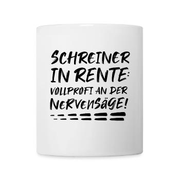 Schreiner Geschenk zur Rente Rentner Nervensäge - Tasse - Weiß - Vorne