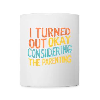 Sarcasm Turned Out Okay Considering The Parenting - Mug - white - Front
