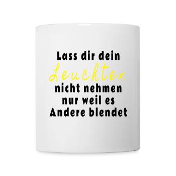 Lass dir dein Leuchten nicht nehmen - Tasse - Weiß - Vorne