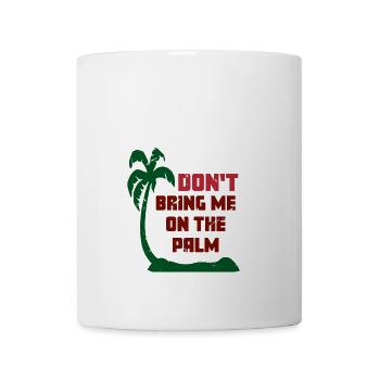 Denglisch - Do not bring me to the palm - Mug - white - Front