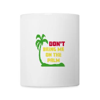 Denglisch - Do not bring me to the palm - Mug - white - Front