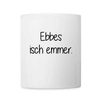 Ebbes isch emmer - Stuttgart - schwäbischer Spruch - Tasse - Weiß - Vorne