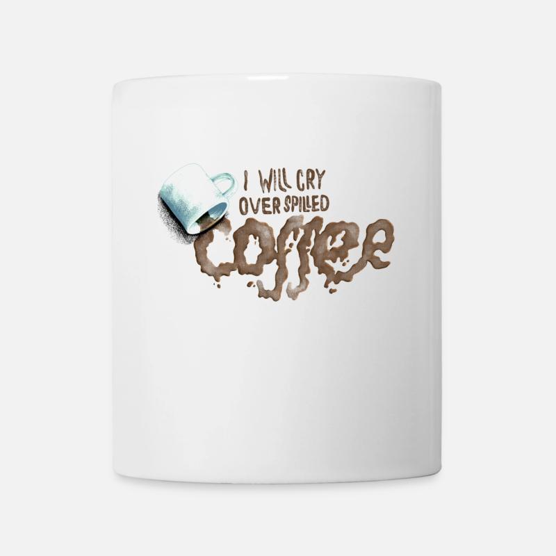 I will cry over spilled coffee - Mug - white
