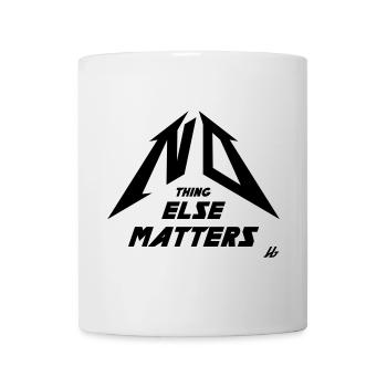 NO THING ELSE MATTERS - Tasse - Weiß - Vorne
