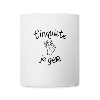 T'inquiète je gère - idée cadeau humour drôle - Mug blanc - blanc - Devant