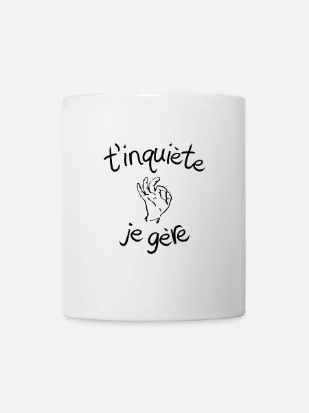T'inquiète je gère - idée cadeau humour drôle - Mug blanc - blanc