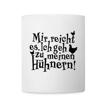 Mir reicht es. Ich geh zu meinen Hühnern - Tasse - Weiß - Vorne