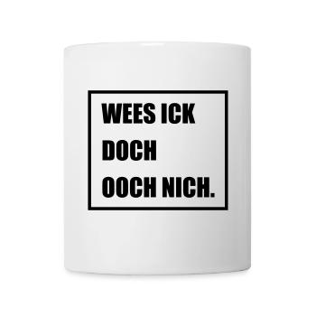 Wees Ick doch Ooch nich - Berlinern Lustig - Tasse - Weiß - Vorne