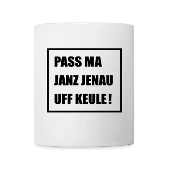 Pass Ma Janz Jenau auf Keule - Berlinern Lustig - Tasse - Weiß - Vorne