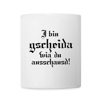 I bin gscheida wia du ausschaust! - Tasse - Weiß - Vorne