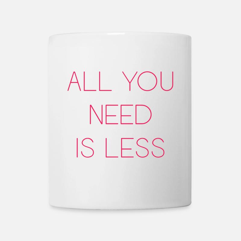Minimalismus - Alles, was Sie brauchen, ist weniger - Tasse - Weiß