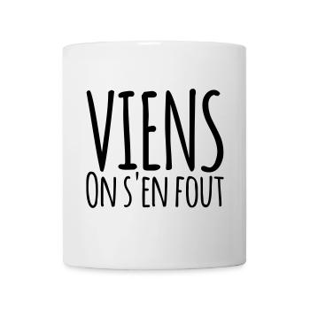 Viens on s'en fout - Humour Liberté - Mug blanc - blanc - Devant