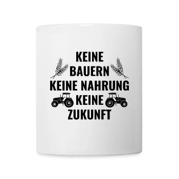 Keine Bauern - Keine Nahrung - Keine Zukunft - Tasse - Weiß - Vorne