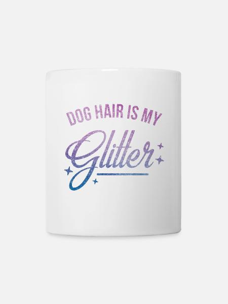 Hundehaare sind mein Glitzer - Tasse - Weiß