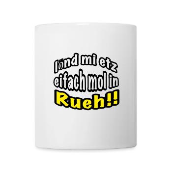 lönd mi etz eifach mol in Rueh - Tasse - Weiß - Vorne