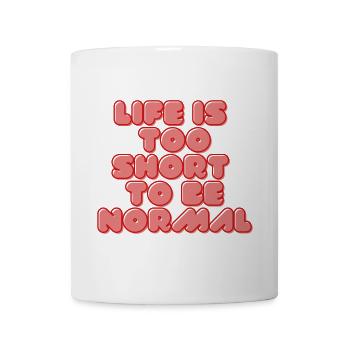 Leben ist zu kurz, normal zu sein - Tasse - Weiß - Vorne