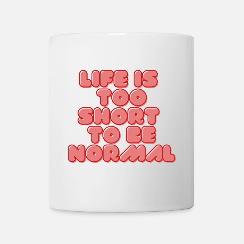 Leben ist zu kurz, normal zu sein - Tasse - Weiß