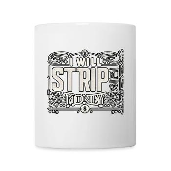 I Will Strip For Money 8 - Mug - white - Front