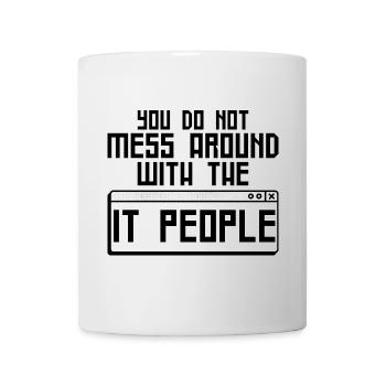 You Do Not Mess Around With The It People 4 - Mug - white - Front