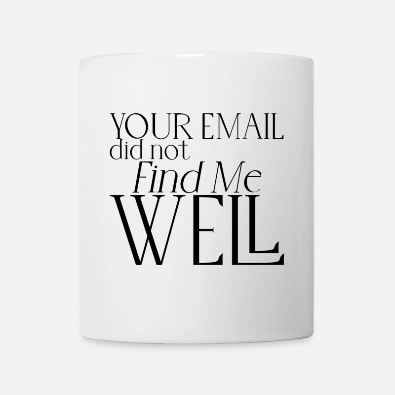 Your Email Did Not Find Me Well 5 - Tasse - Weiß