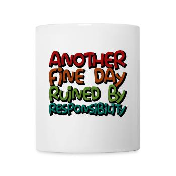 Another Fine Day Ruined By Responsibility 3 - Tasse - Weiß - Vorne