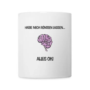 Habe mich röntgen lassen... Alles ok! Gehirn Witz - Tasse - Weiß - Vorne