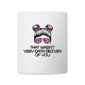 That Wasn't Very Data Driven Of You - Mug - white - Front