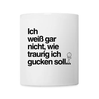 Traurig gucken? Mir reicht’s auch so! - Tasse - Weiß - Vorne