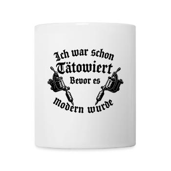Ich war schon tätowiert bevor es modern wurde - Tasse - Weiß - Vorne