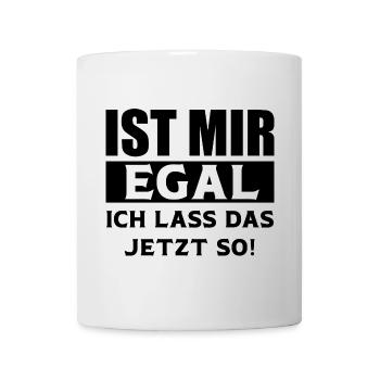 Ist mir Egal ich lass das jetzt so lustige Sprüche - Tasse - Weiß - Vorne