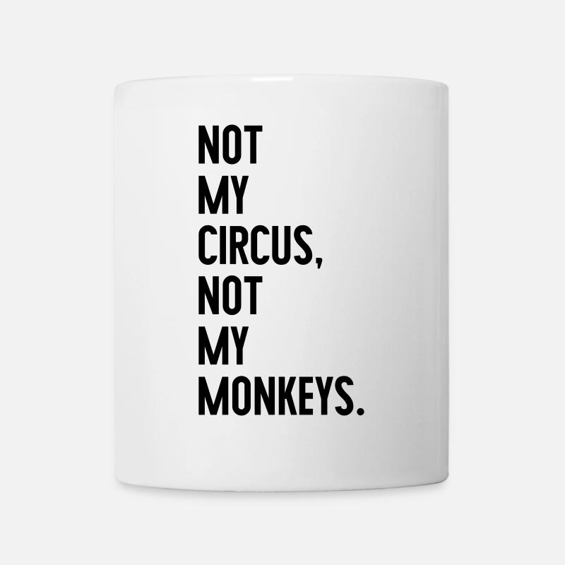 Not my circus, not my monkeys - Tasse - Weiß
