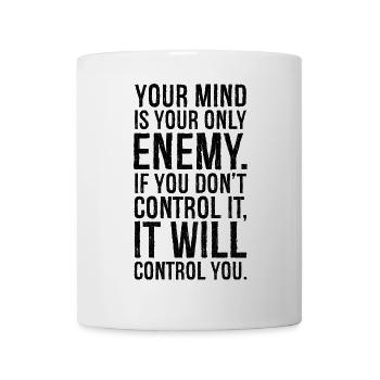 your mind is your only enemy - Tasse - Weiß - Vorne