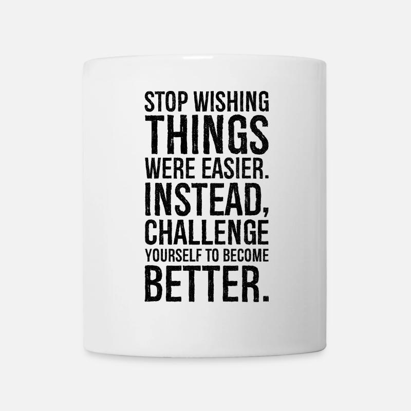 stop wishing things were easier instead challenge - Mug - white