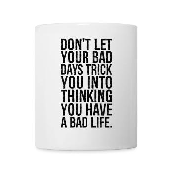 Ne laissez pas vos mauvais jours vous faire réfléchir - Mug blanc - blanc - Devant