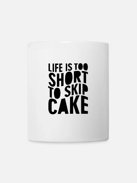 Life is too short to skip cake - Tasse - Weiß