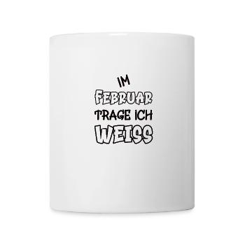 Im Februar trage ich weiss Spruch Farbe weiss - Tasse - Weiß - Vorne