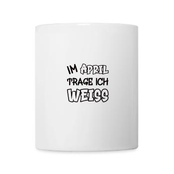 Im April trage ich weiss Spruch Farbe weiss - Tasse - Weiß - Vorne
