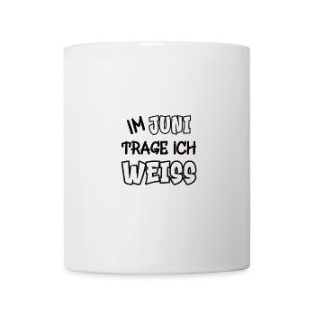 Im Juni trage ich weiss Spruch Farbe weiss - Tasse - Weiß - Vorne