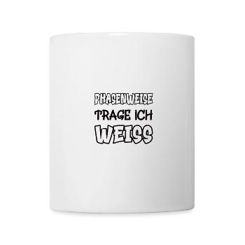Phasenweise trage ich weiss Spruch Farbe weiss - Tasse - Weiß - Vorne