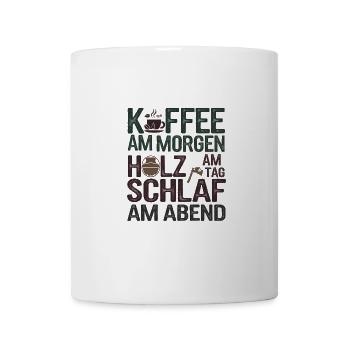 Kaffee Am Morgen Holz Am Tag Schlaf Am Abend - Tasse - Weiß - Vorne