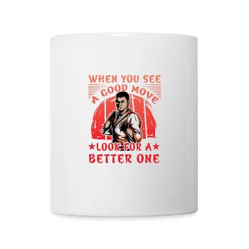 When you see a good Move look for a better one - Mug - white - Front