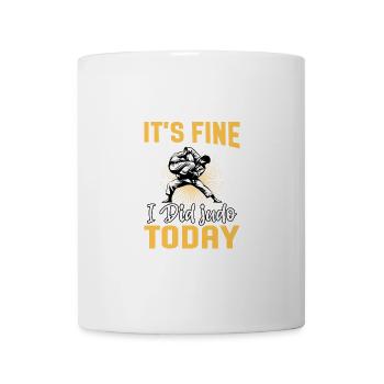 Es ist in Ordnung, dass ich heute Judo gemacht habe - Tasse - Weiß - Vorne