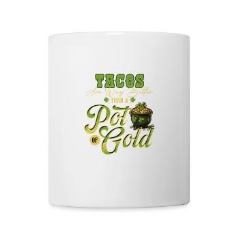 Tacos Are Way Better Than A Pot Of Gold St - Mug - white - Front