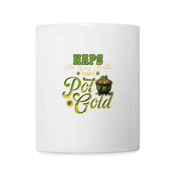 Naps Are Way Better Than A Pot Of Gold St - Mug - white - Front